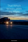 That Which Wavers With the Night By Susan Casslan Cover Image