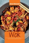 Wok Cookbook for Advanced: Discover How to Prepare the Most Amazing Recipes the Asian Chefs Use in their Restaurant Using the Wok Cover Image