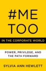 #MeToo in the Corporate World: Power, Privilege, and the Path Forward By Sylvia Ann Hewlett Cover Image