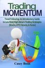 Trade Momentum: Trend Following: An Introductory Guide to Low Risk/High-Return Strategies; Stocks, ETF, Futures, And Forex Markets By Casey Boon Cover Image