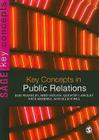 Key Concepts in Public Relations (Key Concepts (Sage)) By Bob Franklin, Mike Hogan, Quentin Langley Cover Image