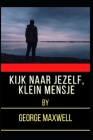 Kijk Naar Jezelf, Klein Mensje By George Maxwell Cover Image