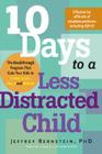 10 Days to a Less Distracted Child: The Breakthrough Program that Gets Your Kids to Listen, Learn, Focus, and Behave Cover Image