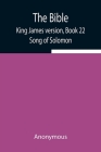The Bible, King James version, Book 22; Song of Solomon By Anonymous Cover Image