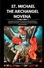 St. Michael the Archangel Novena: Nine Days of Powerful Prayers for Spiritual Warfare, Guidance, Protection, and Continuous Divine Healing and Connect Cover Image