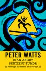 Peter Watts Is an Angry Sentient Tumor: Revenge Fantasies and Essays Cover Image