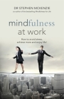 Mindfulness at Work: How to Avoid Stress, Achieve More and Enjoy Life! Cover Image