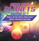 How are Planets Named? Planets in the Solar System Science Grade 4 Children's Astronomy & Space Books By Baby Professor Cover Image
