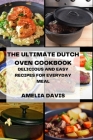 The Ultimate Dutch Oven Cookbook: Delicious and Easy Recipes for Everyday Meal By Amelia Davis Cover Image