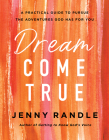 Dream Come True: A Practical Guide to Pursue the Adventures God Has for You Cover Image