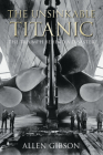The Unsinkable Titanic: The Triumph Behind a Disaster By Allen Gibson Cover Image
