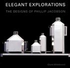 Elegant Explorations: The Designs of Phillip Jacobson By Grant Hildebrand, Juhani Pallasmaa (Foreword by) Cover Image