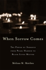 When Sorrow Comes: The Power of Sermons from Pearl Harbor to Black Lives Matter By Melissa M. Matthes Cover Image