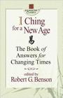 I Ching for a New Age: The Book of Answers for Changing Times (Square One Classics) By Robert G. Benson (Editor) Cover Image
