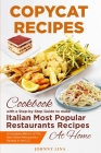 Copycat Recipes: A Step-by-Step Cookbook Guide to make Italian Most Popular Restaurants Recipes at Home Cover Image