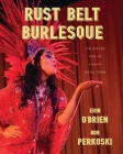 Rust Belt Burlesque: The Softer Side of a Heavy Metal Town By Erin O’Brien, Bob Perkoski Cover Image