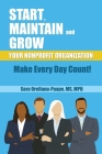 Start, Maintain and Grow Your Nonprofit Organization - Make Every Day Count! By Sara Mph Orellana-Orellana-Paape Cover Image