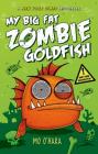 My Big Fat Zombie Goldfish By Mo O'Hara, Marek Jagucki (Illustrator) Cover Image