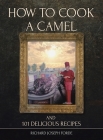 How To Cook A Camel and 101 Delicious Recipies By Richard Joseph Forde Cover Image