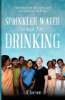 Sprinkler Water is Not for Drinking By Liz Larsen Cover Image