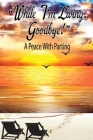 While I'm Living, Goodbye! A Peace With Parting By Juanita D. Tennant Cover Image