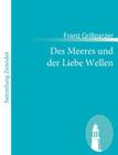 Des Meeres und der Liebe Wellen: Trauerspiel in fünf Aufzügen By Franz Grillparzer Cover Image