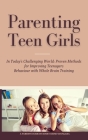 Parenting Teen Girls in Today's Challenging World: Proven Methods for Improving Teenagers Behaviour with Whole Brain Training By Bukky Ekine-Ogunlana Cover Image