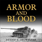 Armor and Blood Lib/E: The Battle of Kursk: The Turning Point of World War II By Dennis E. Showalter, Robertson Dean (Read by) Cover Image