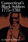 Connecticut's Black Soldiers, 1775-1783 (Globe Pequot Classics) By David O. White Cover Image