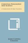 Christian Philosophy and Science: A Vindication of Bible Teaching By James Caswell Coggins Cover Image