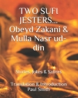 Two Sufi Jesters: OBEYD ZAKANI & MULLA NASR UD-DIN: Stories, Jokes & Satires By Paul Smith Cover Image