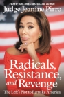 Radicals, Resistance, and Revenge: The Left's Plot to Remake America By Judge Jeanine Pirro Cover Image