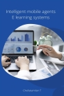 Intelligent mobile agents E learning systems By T. Chellatamilan Cover Image