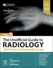 The Unofficial Guide to Radiology: 100 Practice Orthopaedic X-Rays (Unofficial Guides) By Christopher Gee (Editor), Zeshan Qureshi (Editor) Cover Image