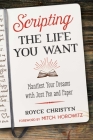 Scripting the Life You Want: Manifest Your Dreams with Just Pen and Paper Cover Image