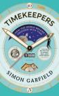 Timekeepers: How the World Became Obsessed with Time By Simon Garfield Cover Image