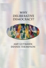 Why Deliberative Democracy? By Amy Gutmann, Dennis F. Thompson Cover Image