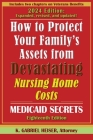 How to Protect Your Family's Assets from Devastating Nursing Home Costs--Medicaid Secrets (18th ed.) By K. Gabriel Heiser Cover Image