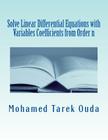 Solve Linear Differential Equations with Variables Coefficients from Order n: Solve Linear Differential Equations By Mohamed Tarek Hussein Mohamed Ouda Cover Image
