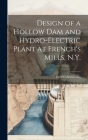 Design of a Hollow dam and Hydro-electric Plant at French's Mills, N.Y. By Fred C. Armstrong Cover Image