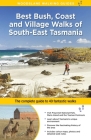 Best Bush, Coast and Village Walks of South-East Tasmania: The Complete Guide to 40 Fantastic Walks By Ingrid Roberts Cover Image