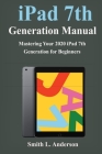 iPad 7th Generation Manual: Mastering Your 2020 iPad 7th Generation for Beginners Cover Image