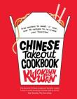 Chinese Takeout Cookbook: From Chop Suey to Sweet 'n' Sour, Over 70 Recipes to Re-create Your Favorites By Kwoklyn Wan Cover Image