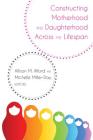 Constructing Motherhood and Daughterhood Across the Lifespan (Lifespan Communication #14) Cover Image