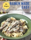 Ramen Made Easy: 120 Delicious and Creative Recipes Cover Image