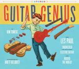 Guitar Genius: How Les Paul Engineered the Solid-Body Electric Guitar and Rocked the World (Children’s Music Books, Picture Books, Guitar Books, Music Books for Kids) Cover Image