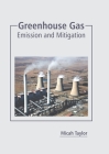 Greenhouse Gas: Emission and Mitigation By Micah Taylor (Editor) Cover Image