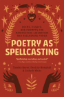 Poetry as Spellcasting: Poems, Essays, and Prompts for Manifesting Liberation and Reclaiming Power By Tamiko Beyer, Destiny Hemphill, Lisbeth White Cover Image
