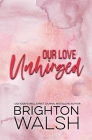Our Love Unhinged By Brighton Walsh Cover Image