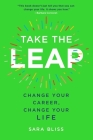 Take the Leap: Change Your Career, Change Your Life By Sara Bliss Cover Image